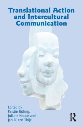 Translational Action and Intercultural Communication by Kristin Buhrig, Juliane House, Jan ten Thije, 9781905763092