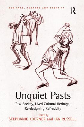 Unquiet Pasts (Risk Society, Lived Cultural Heritage, Re-designing Reflexivity) - 9781138278479 by Stephanie Koerner, Ian Russell, 9781138278479