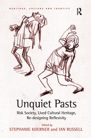 Unquiet Pasts (Risk Society, Lived Cultural Heritage, Re-designing Reflexivity) - 9781138278479 by Stephanie Koerner, Ian Russell, 9781138278479