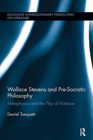 Wallace Stevens and Pre-Socratic Philosophy (Metaphysics and the Play of Violence) - 9781138110175 by Daniel Tompsett, 9781138110175