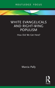 White Evangelicals and Right-Wing Populism (How Did We Get Here?) - 9781032134826 by Marcia Pally, 9781032134826