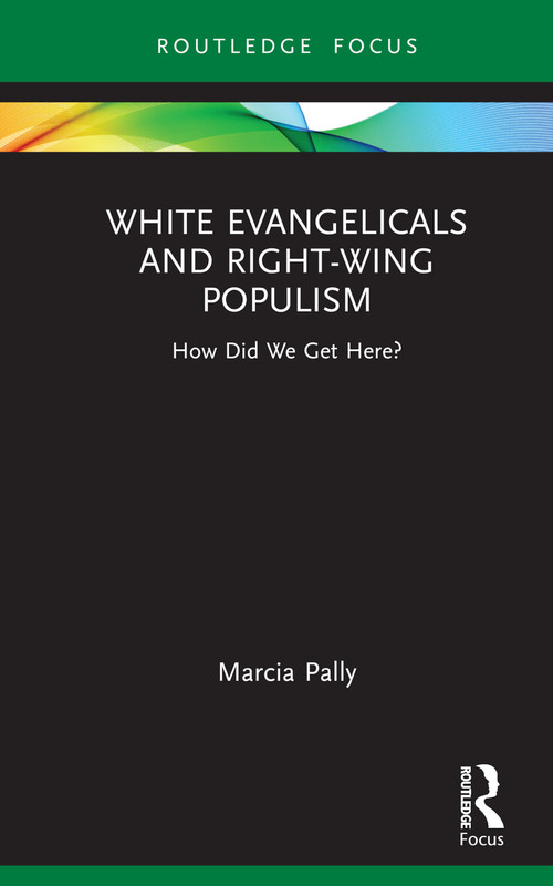 White Evangelicals and Right-Wing Populism (How Did We Get Here?) - 9781032134826 by Marcia Pally, 9781032134826