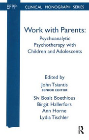 Work with Parents (Psychoanalytic Psychotherapy with Children and Adolescents) - 9781855752412 by Siv Boalt Boethious, Birgit Hallerfors, Ann Horne, John Tsiantis, 9781855752412
