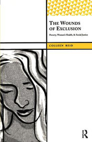 The Wounds of Exclusion (Poverty, Women's Health, and Social Justice) by Colleen Reid, 9781598742909