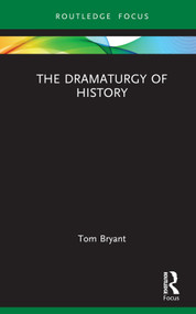 The Dramaturgy of History by Tom Bryant, 9781032551715