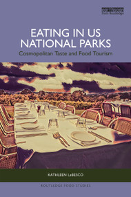 Eating in US National Parks (Cosmopolitan Taste and Food Tourism) - 9781032596310 by Kathleen LeBesco, 9781032596310