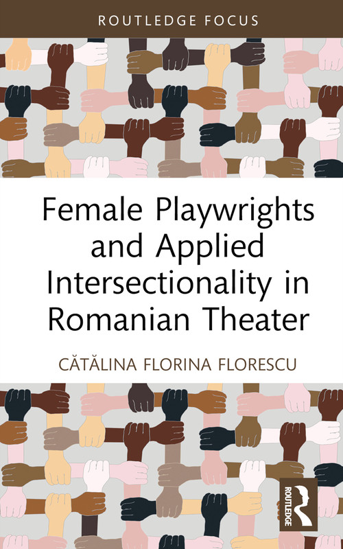 Female Playwrights and Applied Intersectionality in Romanian Theater by Cătălina Florina Florescu, 9780367474140
