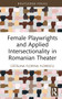 Female Playwrights and Applied Intersectionality in Romanian Theater by Cătălina Florina Florescu, 9780367474140