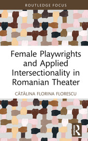 Female Playwrights and Applied Intersectionality in Romanian Theater by Cătălina Florina Florescu, 9780367474140