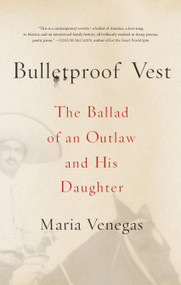 Bulletproof Vest (The Ballad of an Outlaw and His Daughter) by Maria Venegas, 9780374535285
