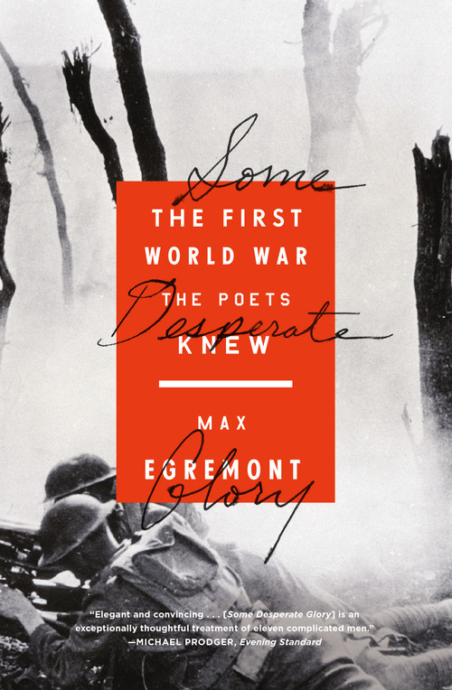 Some Desperate Glory (The First World War the Poets Knew) by Max Egremont, 9780374535445