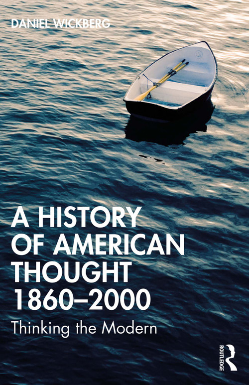 A History of American Thought 1860-2000 (Thinking the Modern) by Daniel Wickberg, 9780367633110