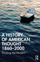 A History of American Thought 1860-2000 (Thinking the Modern) by Daniel Wickberg, 9780367633110