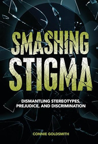 Smashing Stigma (Dismantling Stereotypes, Prejudice, and Discrimination) by Connie Goldsmith, 9781728477398