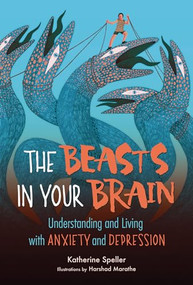 The Beasts in Your Brain (Understanding and Living with Anxiety and Depression) by Katherine Speller, 9781541599253