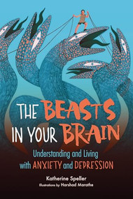 The Beasts in Your Brain (Understanding and Living with Anxiety and Depression) - 9781728417202 by Katherine Speller, 9781728417202