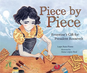 Piece by Piece (Ernestine's Gift for President Roosevelt) by Lupe Ruiz-Flores, Anna López Real, 9781728460437