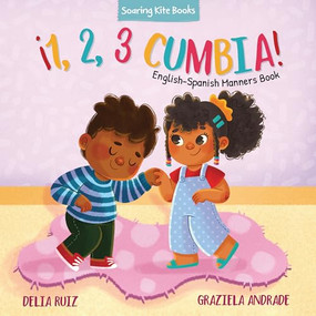 ¡1, 2, 3 Cumbia! (English-Spanish Manners Book) by Delia Ruiz, Graziela Andrade, 9781953859839