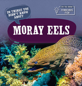 20 Things You Didn't Know About Moray Eels by Leonard Clasky, 9781499444292