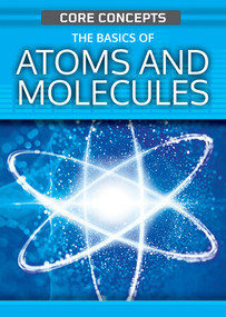 The Basics of Atoms and Molecules - 9781499475500 by Anne O'Daly, 9781499475500