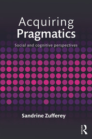 Acquiring Pragmatics (Social and cognitive perspectives) - 9780415746441 by Sandrine Zufferey, 9780415746441