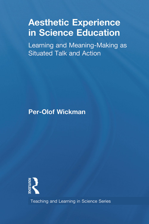 Aesthetic Experience in Science Education (Learning and Meaning-Making as Situated Talk and Action) - 9780415645737 by Per-Olof Wickman, 9780415645737