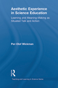 Aesthetic Experience in Science Education (Learning and Meaning-Making as Situated Talk and Action) - 9780415645737 by Per-Olof Wickman, 9780415645737