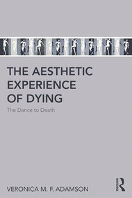 The Aesthetic Experience of Dying (The Dance to Death) - 9781138635241 by Veronica M. F. Adamson, 9781138635241
