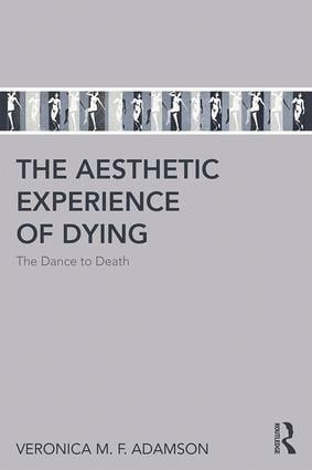 The Aesthetic Experience of Dying (The Dance to Death) - 9781138635241 by Veronica M. F. Adamson, 9781138635241