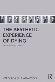 The Aesthetic Experience of Dying (The Dance to Death) - 9781138635241 by Veronica M. F. Adamson, 9781138635241