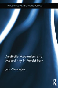 Aesthetic Modernism and Masculinity in Fascist Italy - 9781138808157 by John Champagne, 9781138808157