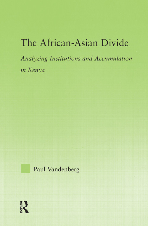 The African-Asian Divide (Analyzing Institutions and Accumulation in Kenya) - 9780415654395 by Paul Vandenberg, 9780415654395
