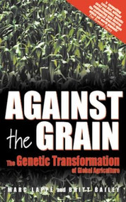 Against the Grain (Genetic Transformation of Global Agriculture) - 9781853836572 by Marc Lappe, Britt Bailey, 9781853836572