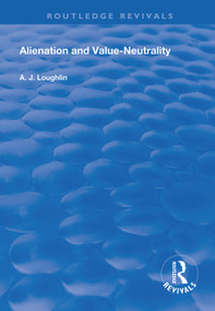 Alienation and Value-Neutrality - 9781138608115 by A.J Loughlin, 9781138608115