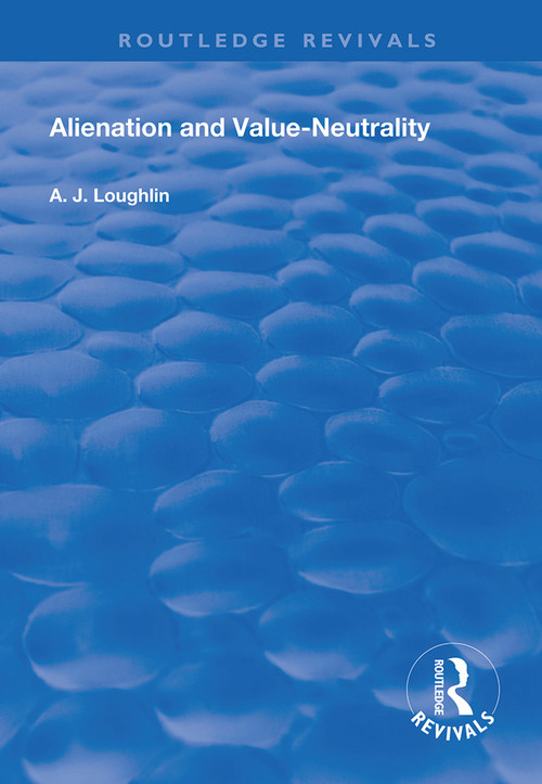 Alienation and Value-Neutrality - 9781138608115 by A.J Loughlin, 9781138608115