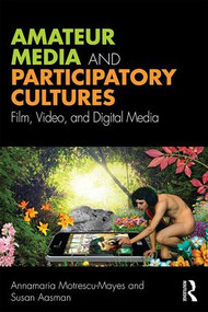 Amateur Media and Participatory Cultures (Film, Video, and Digital Media) - 9781138226159 by Annamaria Motrescu-Mayes, Susan Aasman, 9781138226159