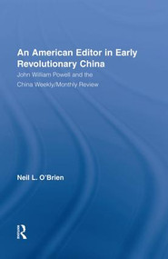 American Editor in Early Revolutionary China (John William Powell and the China Weekly/Monthly Review) - 9781138878990 by Neil O'Brien, 9781138878990
