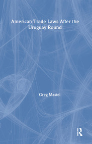 American Trade Laws After the Uruguay Round by Greg Mastel, 9781563248962