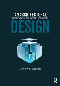 An Architectural Approach to Instructional Design by Andrew S. Gibbons, 9780415807395