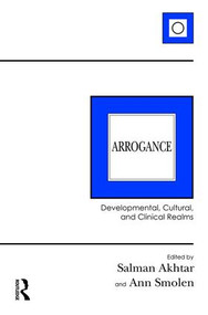 Arrogance (Developmental, Cultural, and Clinical Realms) by Salman Akhtar, Ann Smolen, 9781782206668
