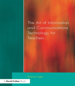 Art of Information of Communications Technology for Teachers by Richard Ager, 9781853466229