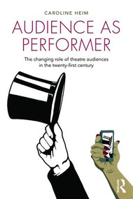 Audience as Performer (The changing role of theatre audiences in the twenty-first century) - 9781138796928 by Caroline Heim, 9781138796928