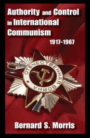 Authority and Control in International Communism (1917-1967) - 9781412845939 by Bernard S. Morris, 9781412845939