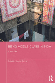 Being Middle-class in India (A Way of Life) - 9780415748711 by Henrike Donner, 9780415748711