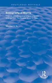 Bibliography of Nigeria (A Survey of Anthropological and Linguistic Writings form the Earliest Times to 1966) - 9781138391789 by Nduntuei O. Ita, 9781138391789