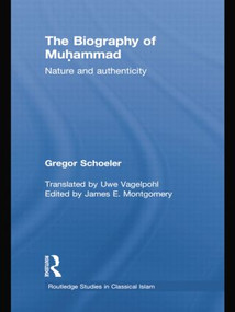 The Biography of Muhammad (Nature and Authenticity) by Gregor Schoeler, Uwe Vagelpohl, 9781138788862