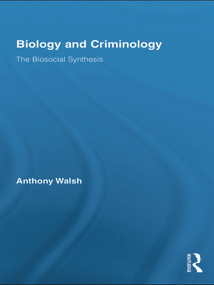 Biology and Criminology (The Biosocial Synthesis) - 9780415653664 by Anthony Walsh, 9780415653664