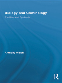 Biology and Criminology (The Biosocial Synthesis) - 9780415653664 by Anthony Walsh, 9780415653664