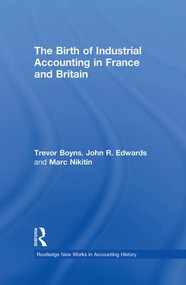 The Birth of Industrial Accounting in France and Britain by Trevor Boyns, John R. Edwards, Marc Nikitin, 9781138879331