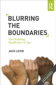 Blurring The Boundaries (The Declining Significance of Age) - 9780415503822 by Jack Levin, 9780415503822